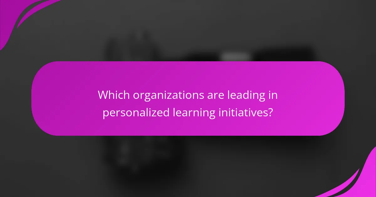 Which organizations are leading in personalized learning initiatives?